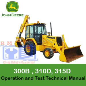John Deere 300D , 310D, 315D Backhoe Loaders Operation and Test Technical Manual