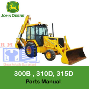 John Deere 300B , 310D, 315D Backhoe Loaders Parts Manual
