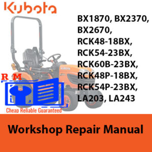 Kubota BX1870, BX2370, BX2670, RCK48-18BX, RCK54-23BX, RCK60B-23BX, RCK48P-18BX, RCK54P-23BX, LA203, LA243 Workshop Manual