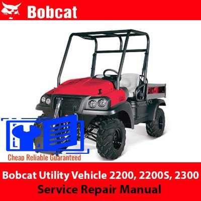 Bobcat Utility Vehicle 2200, 2200S, 2300 Service Repair Manual