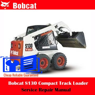 Bobcat S130 Compact Track Loader Service Repair Manual