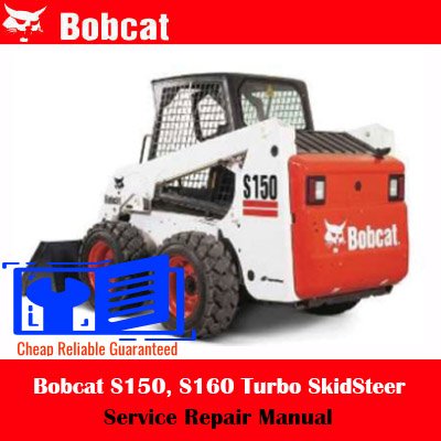 Bobcat S150, S160 Turbo SkidSteer Loader Service Repair Manual