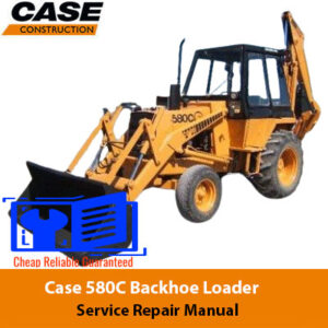 Case 580C Backhoe Loader Service Repair Manual