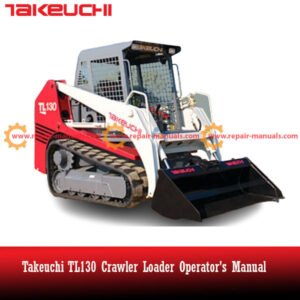 Operator's manual for Takeuchi TL130 Crawler Loader, detailing usage, maintenance, and safety guidelines
