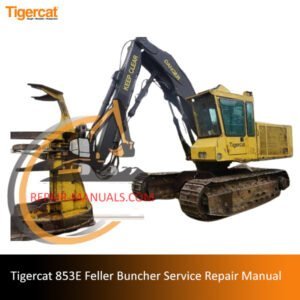 Tigercat 853E Feller Buncher service manual, providing detailed instructions for repair and maintenance tasks