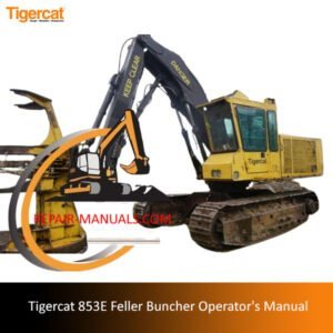 Operator's manual for the Tigercat 853E Feller Buncher, detailing specifications and operational guidelines