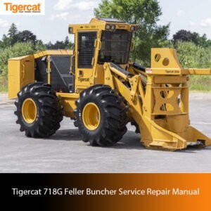 Tigercat 718G Feller Buncher Service Manual cover, highlighting repair techniques and detailed diagrams for maintenance