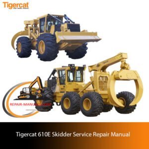 Service Repair Manual for Tigercat 610E Skidder, highlighting key repair procedures and technical illustrations