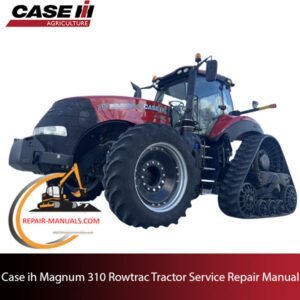 Case IH Magnum 310 Rowtrac Tractor service repair manual, highlighting repair techniques and maintenance tips