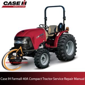 Case IH Farmall 40A Compact Tractor service repair manual, showcasing essential repair instructions and troubleshooting tips