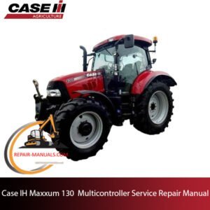 the service repair manual for Case Maxxum 130 Multicontroller, including maintenance tips and troubleshooting guides