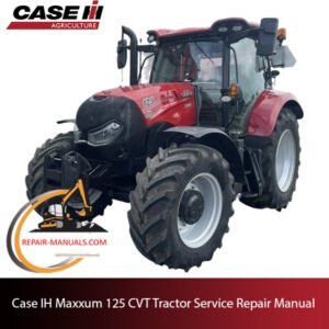 Case IH Maxxum 125 CVT tractor service repair manual, showcasing essential maintenance guidelines and troubleshooting tips