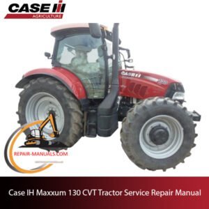 Case Maxxum 130 CVT service repair manual, showcasing detailed repair procedures and specifications for the tractor