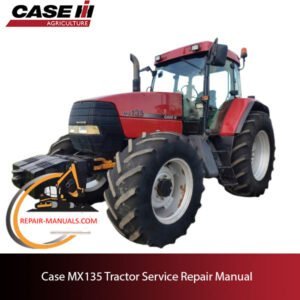 Case MX135 tractor service repair manual, showcasing detailed repair procedures and maintenance guidelines
