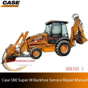 Service repair manual for case 580 super m series 3 Backhoe, showcasing diagrams and guidelines for effective machine maintenance and repairs