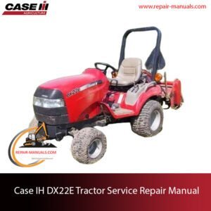 Case IH DX22E Tractor service repair manual, showcasing essential repair guidelines and repair procedures with technical specifications