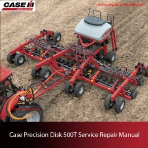Service Repair Manual for Case Precision Disk 500t Disk Drill, Highlighting essential repair and service information