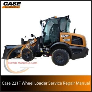 Service repair manual cover for Case 221F Wheel Loader, featuring technical illustrations, detailed repair and maintenance instructions