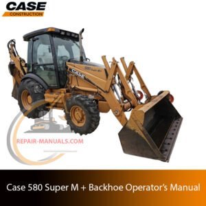 The Operator’s Manual for case 580 super m plus, featuring the Case logo and model name with a technical illustration or photo of the backhoe loader