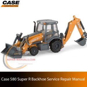 Service repair manual cover for Case 580 Super R Backhoe Loader, featuring technical illustrations, detailed repair and maintenance instructions