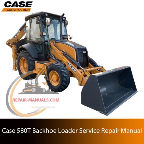 Cover of the service repair manual for Case 580T Backhoe Loader, including maintenance tips and technical specifications with highlighting repair procedures