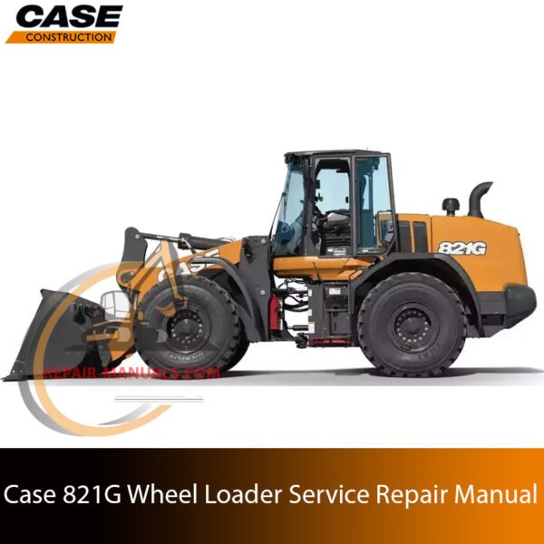 Service repair manual cover for Case 821G Wheel Loader, featuring technical illustrations, detailed repair and maintenance instructions