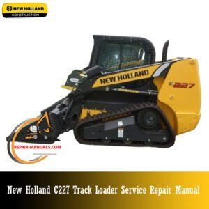 New Holland C227 Track Loader Service Repair Manual