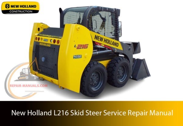 New Holland L216 Skid Steer Service Repair Manual – Complete factory manual with step-by-step service, maintenance, and repair procedures