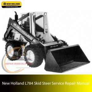 new holland l784 skid steer Service Repair Manual – Complete factory manual with step-by-step service, maintenance, and repair procedures