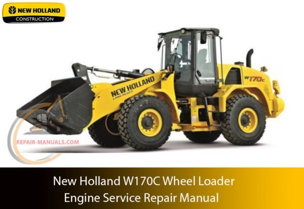 New Holland W170C Wheel Loader Service Manual – Technical guide for maintenance, troubleshooting, and repair procedures for the New Holland W170C Wheel Loader