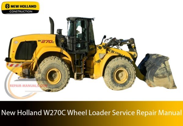 Service repair manual cover for New Holland W270C Wheel Loader, featuring technical illustrations, detailed repair and maintenance instructions
